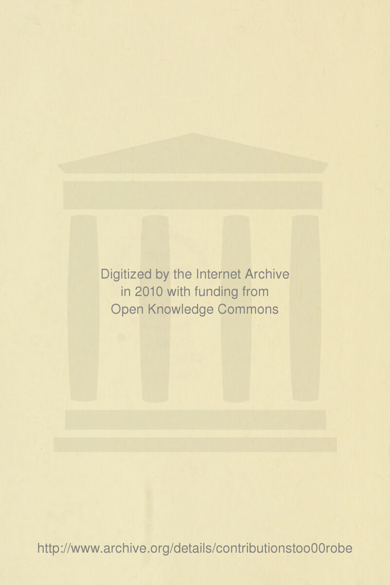 Digitized by the Internet Archive in 2010 with funding from Open Knowledge Commons http://www.archive.org/details/contributionstooOOrobe