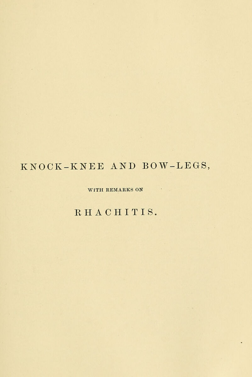 KNOCK-KNEE AND BOW-LEGS, WITH REMARKS ON EHACHITIS