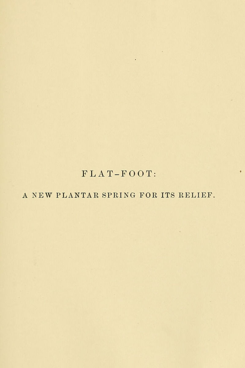 FLAT-FOOT: A NEW PLANTAR SPRING FOR ITS RELIEF.