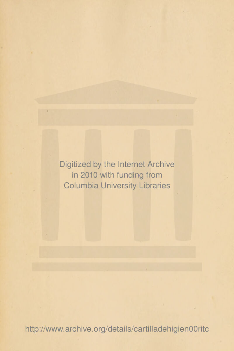 Digitized by the Internet Archive in 2010 with funding from Columbia University Libraries http://www.archive.org/details/cartilladehigienOOritc