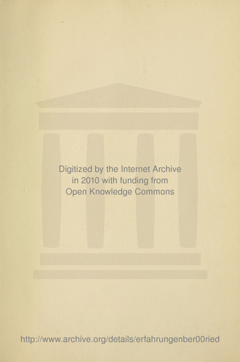 Digitized by the Ffiternet Archive in 2010 with funding from Open Knowledge Commons http://www.archive.org/details/erfahrungenberOOried