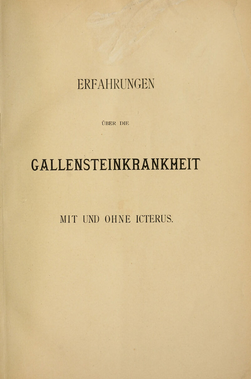 ÜBER DIE GÄLLENSTEINKRÄNKHEIT MIT UND OHNE ICTERUS.