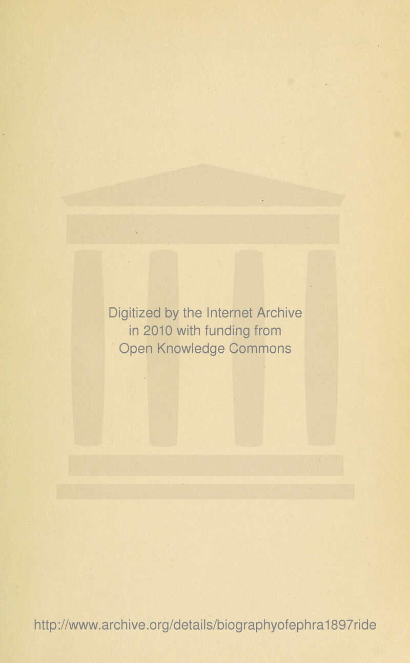 Digitized by the Internet Archive in 2010 with funding from Open Knowledge Commons http://www.archive.org/details/biographyofephra1897ride