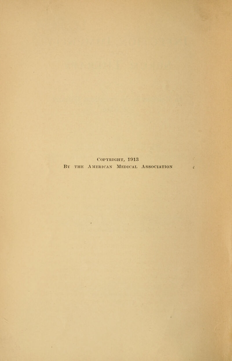 Copyright^ 1913 By the American Medical Association