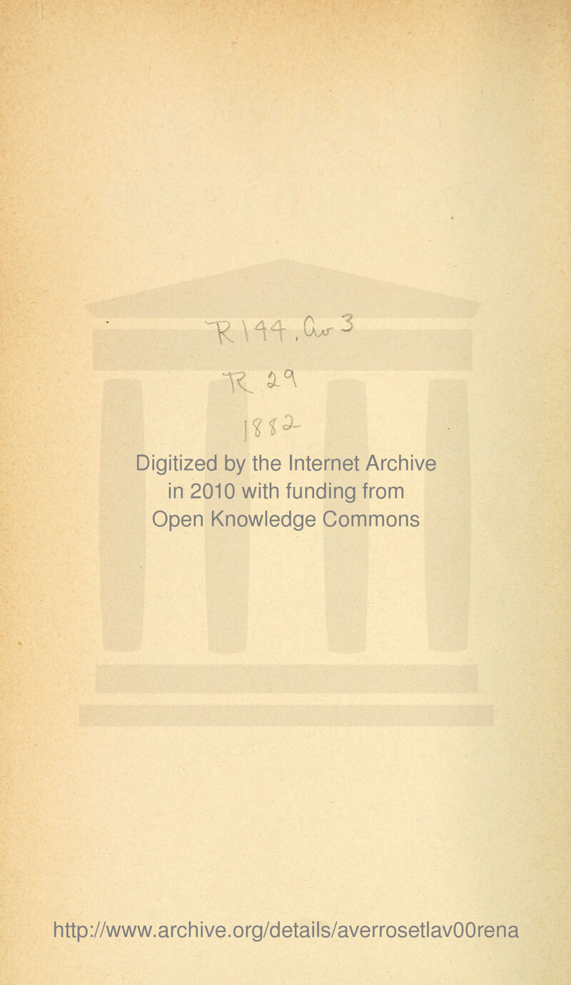 4.C^3 Digitized by the Internet Archive in 2010 with funding from Open Knowledge Commons http://www.archive.org/details/averrosetlavOOrena