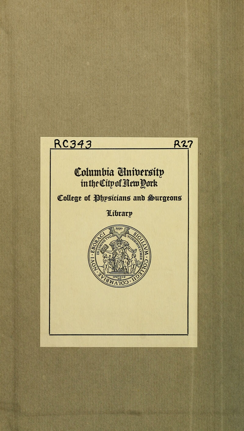 RC343 RZ7 Columbia (Hnttjmftp intlieCftpoflettigork College of l^f)V^imn& anb ^urgeonsf Hibrarp