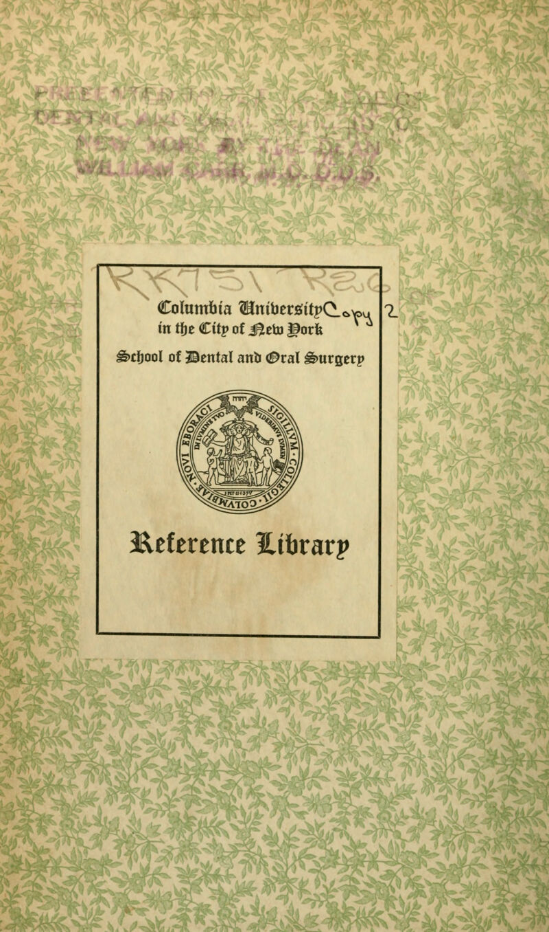 ' . V^4 Columbia Umberattpd^w. in tfje €itp of Jleto gotfe X * g>tfjool of ©ental anb (J^ral gmrgerp 1