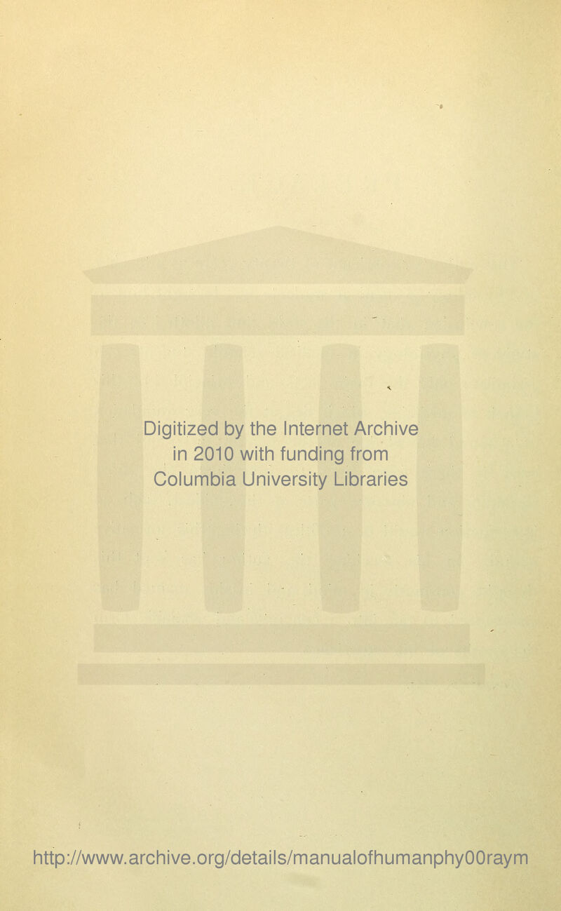 Digitized by the Internet Archive in 2010 with funding from Columbia University Libraries http://www.archive.org/details/manualofhumanphyOOraym