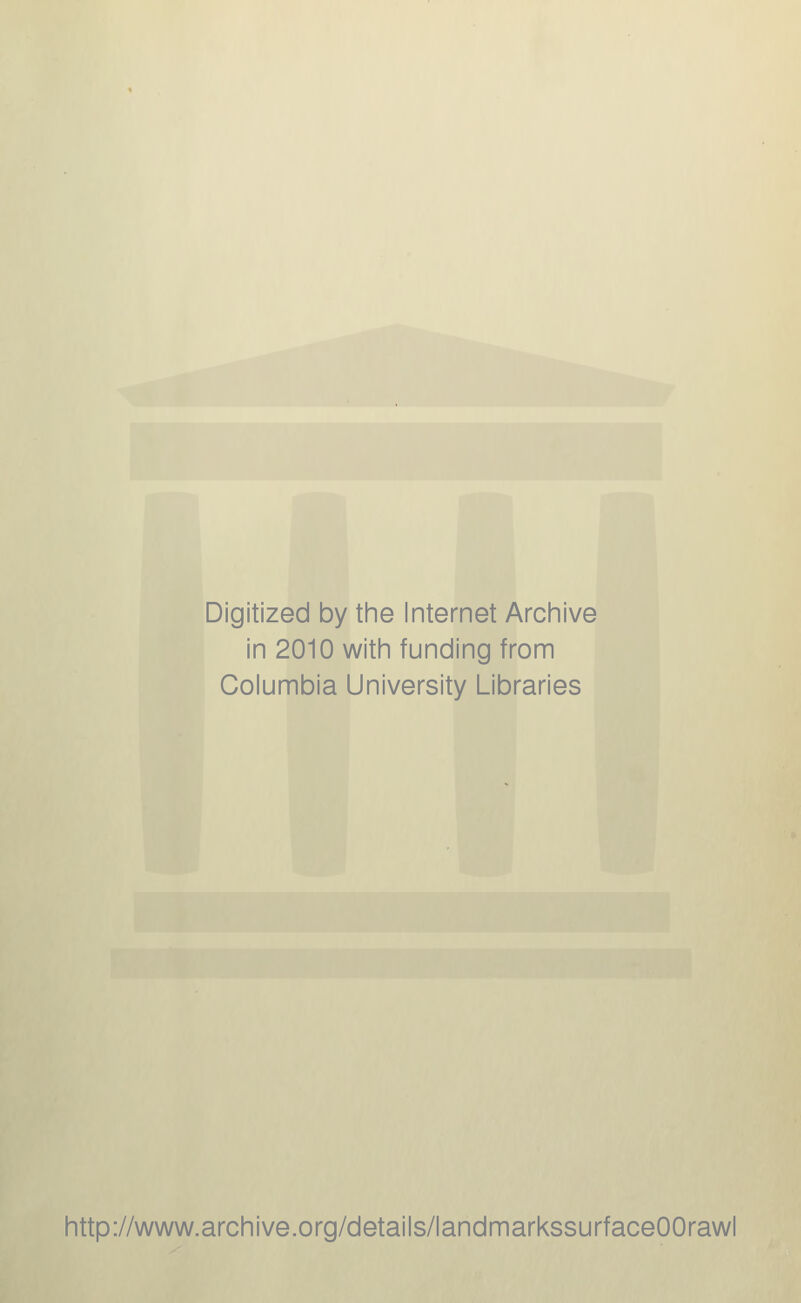 Digitized by the Internet Arcinive in 2010 witii funding from Columbia University Libraries http://www.archive.org/details/landmarkssurfaceOOrawl