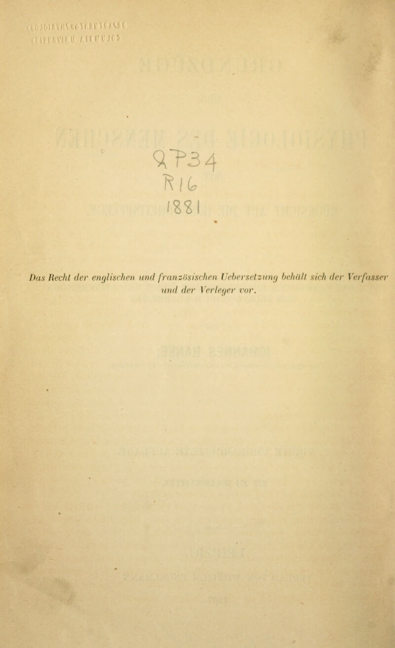 Das Hecht der englischen und französischen Uebersetsung behält sich der Verfassei' und der Verleger vor.