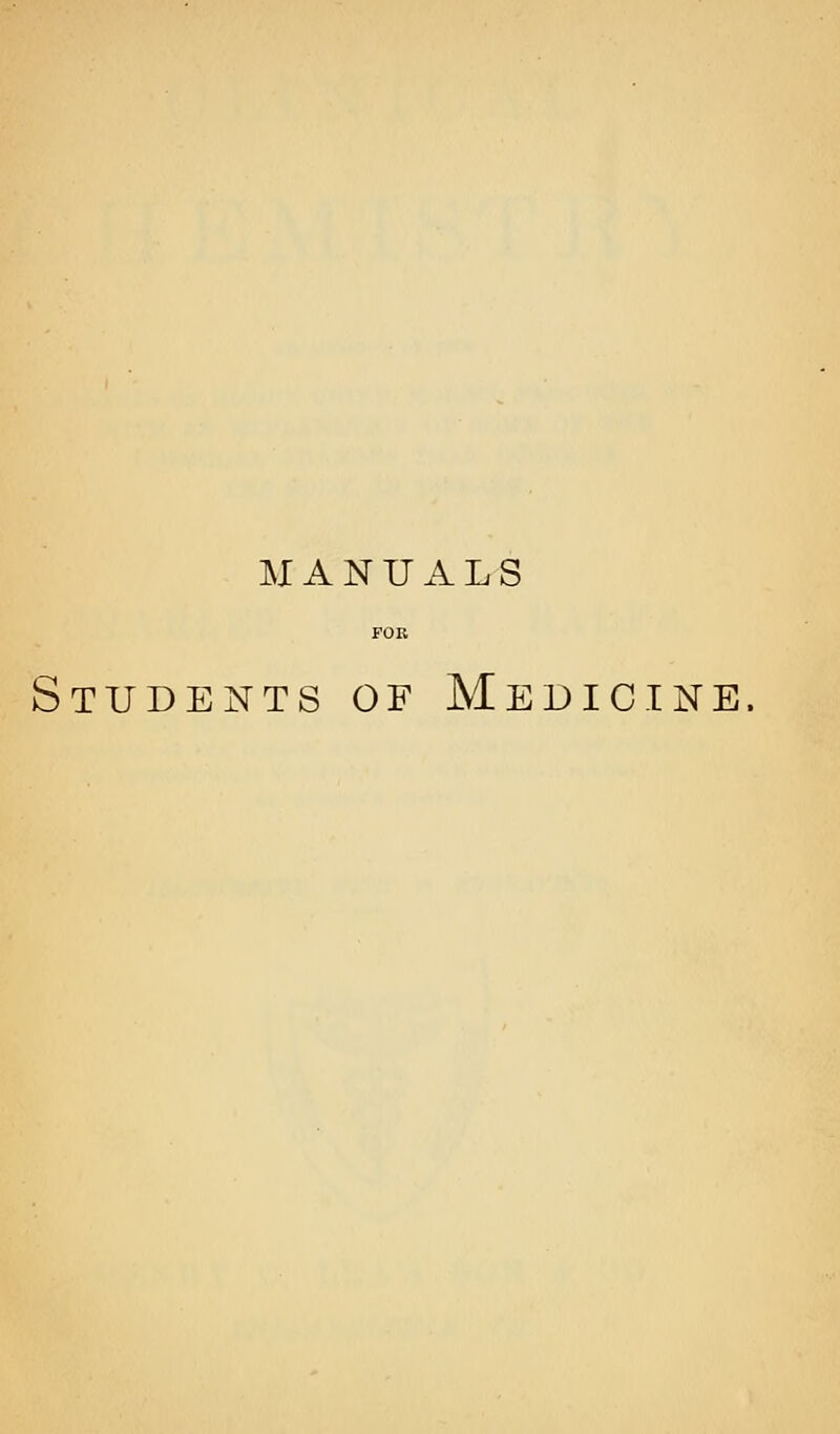 MANUALS Students of Medicine.