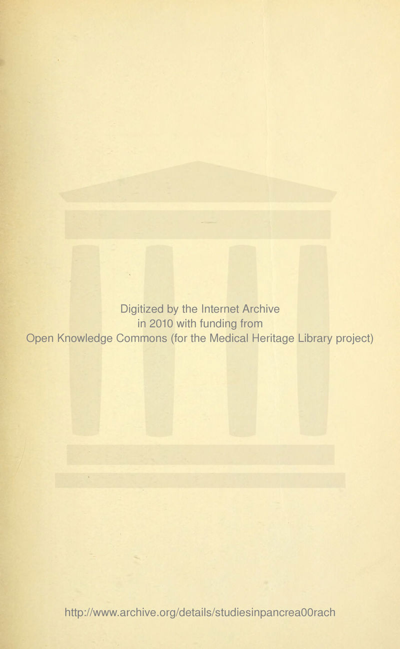 Digitized by tine Internet Arciiive in 2010 witii funding from Open Knowledge Commons (for the Medical Heritage Library project) http://www.archive.org/details/studiesinpancreaOOrach