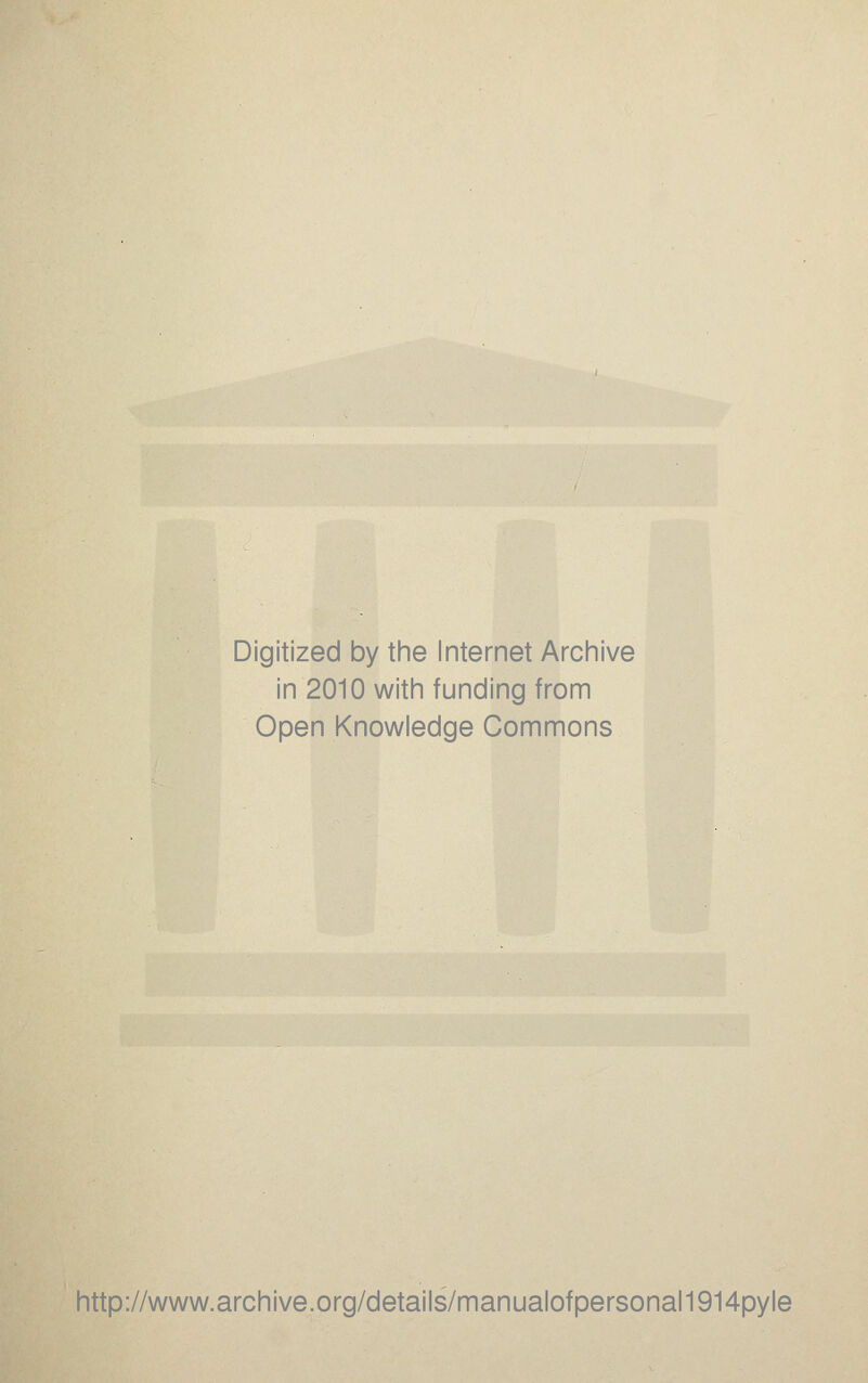 Digitized by the Internet Archive in 2010 with funding from Open Knowledge Commons http://www.archive.org/details/manualofpersonal1914pyle