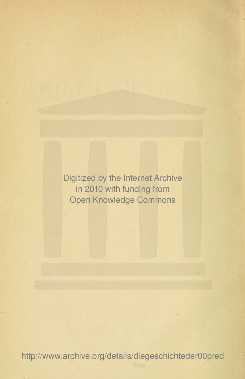 Digitized by the Internet Archive in 2010 witii funding from Open Knowledge Commons http://www.archive.org/details/diegeschichtederOOpred