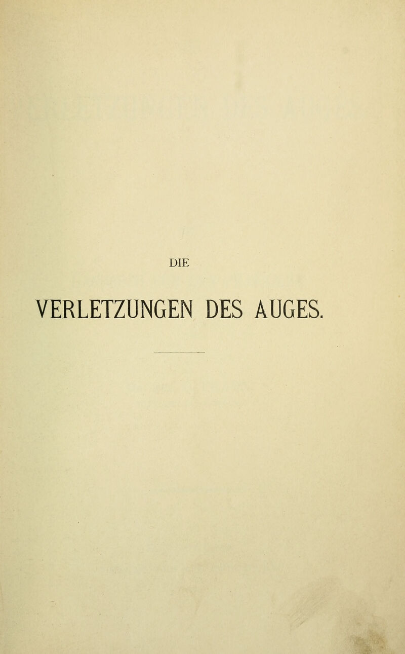 DIE VERLETZUNGEN DES AUGES.