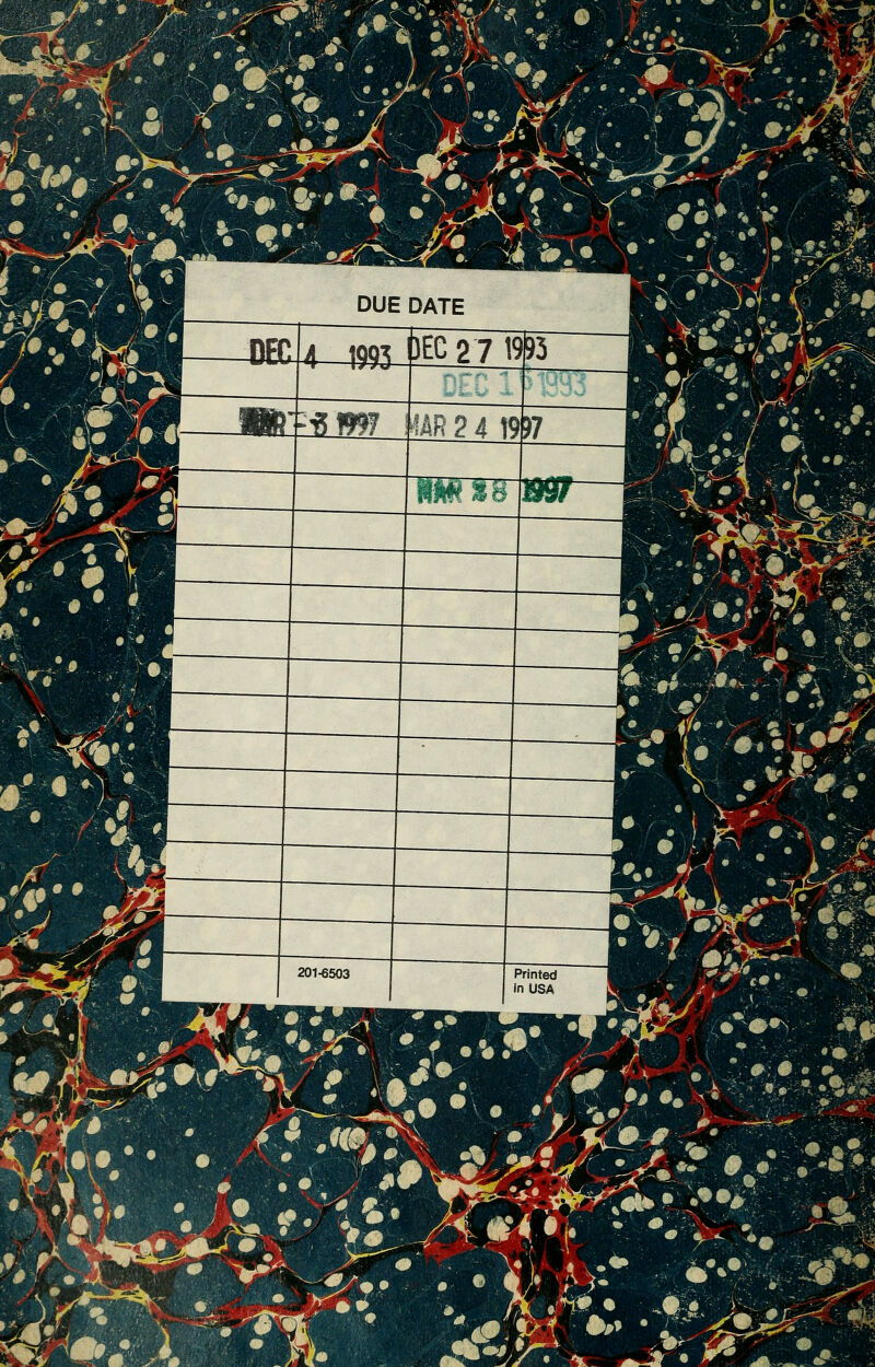 m+'iMBk .A* * ; ' *v— ■•• 1 . ^ ' ■or * T & •*... DUE DATE DEC 201-6503 'm% EC 27 1993 -■g!9?7 JJARP4 19)7 Printed in USA ^ *^f¥^*.£>H& ■ 20 r