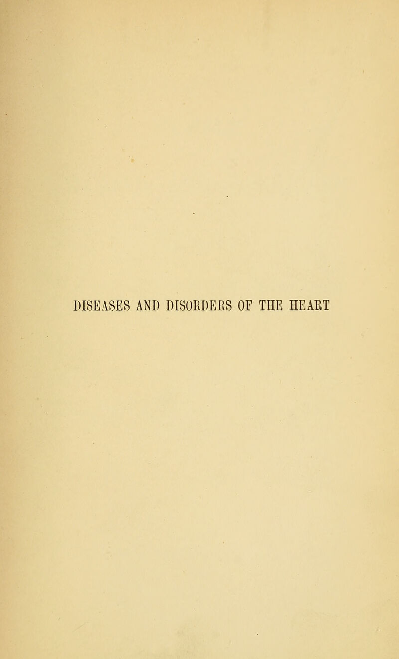 DISEASES AND DISORDERS OF THE HEART