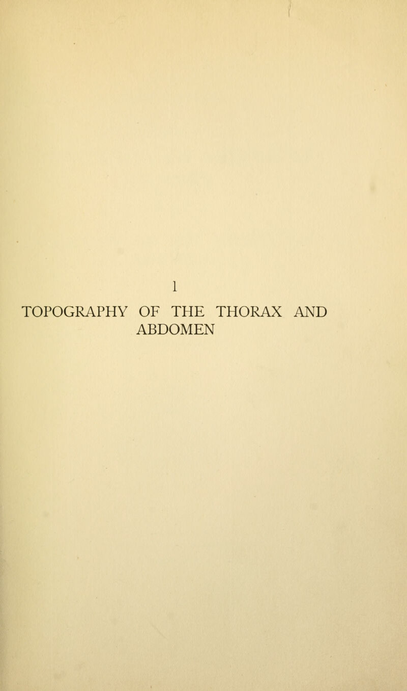 1 TOPOGRAPHY OF THE THORAX AND ABDOMEN