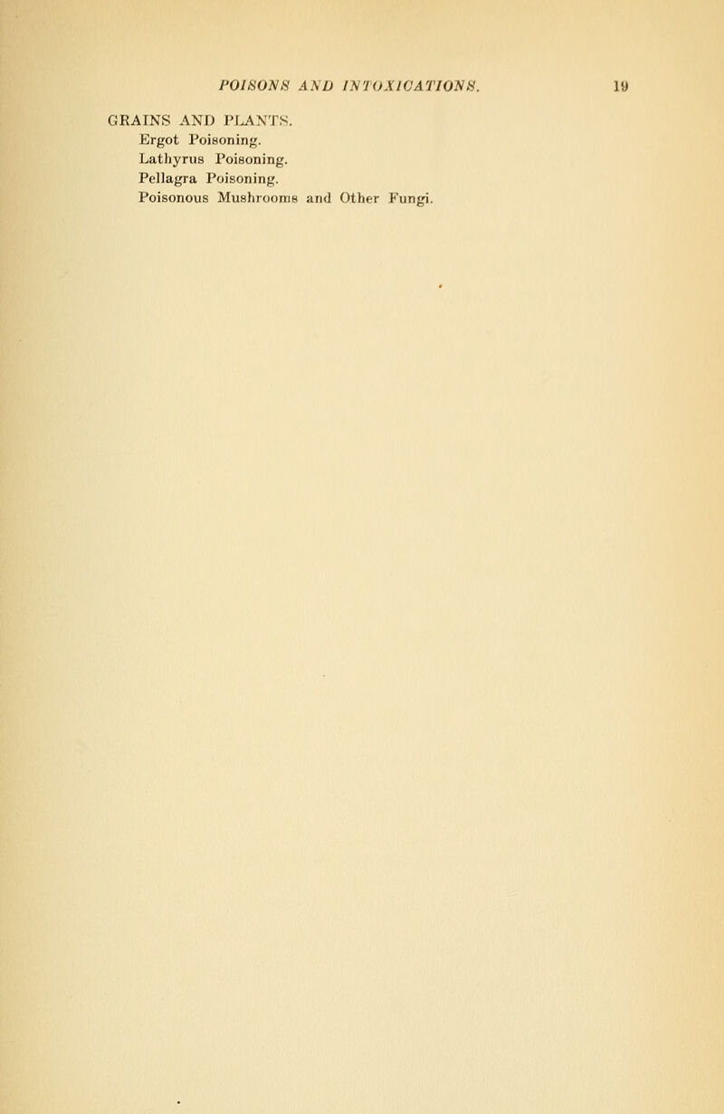 GRAINS AND PLANTS. Ergot Poisoning. Lathyrus Poisoning. Pellagra Poisoning. Poisonous Mushrooms and Other Fungi.