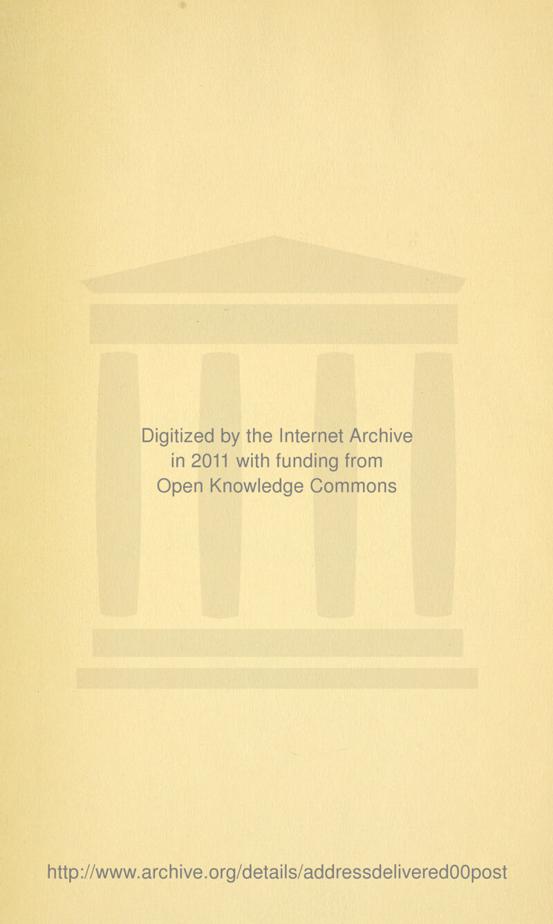 Digitized by the Internet Archive in 2011 with funding from Open Knowledge Commons http://www.archive.org/details/addressdeliveredOOpost