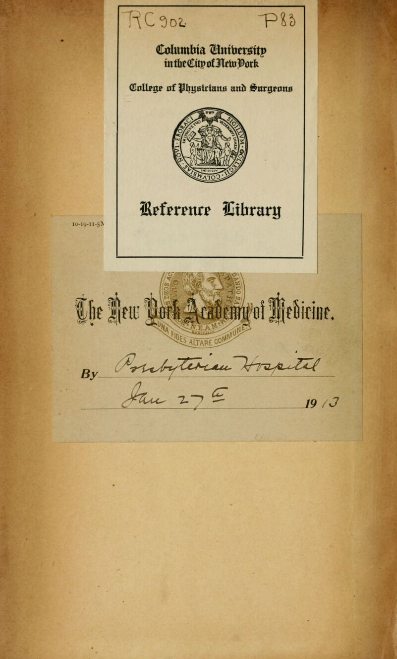 l9ofc PU Columbia Umbersttp CCnllrnr of }Jlujeiriaus ano <yurgrntui fofmnr? ICtbrarg / <? m [*> 1 ' J '■ Z s^ft^C^ CT 79 /v7
