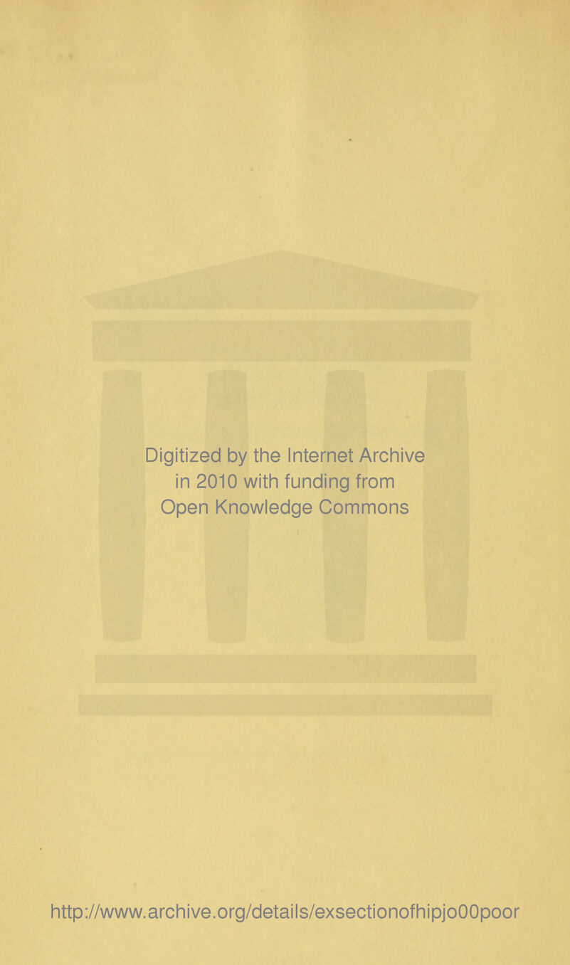 Digitized by the Internet Archive in 2010 with funding from Open Knowledge Commons http://www.archive.org/details/exsectionofhipjoOOpoor