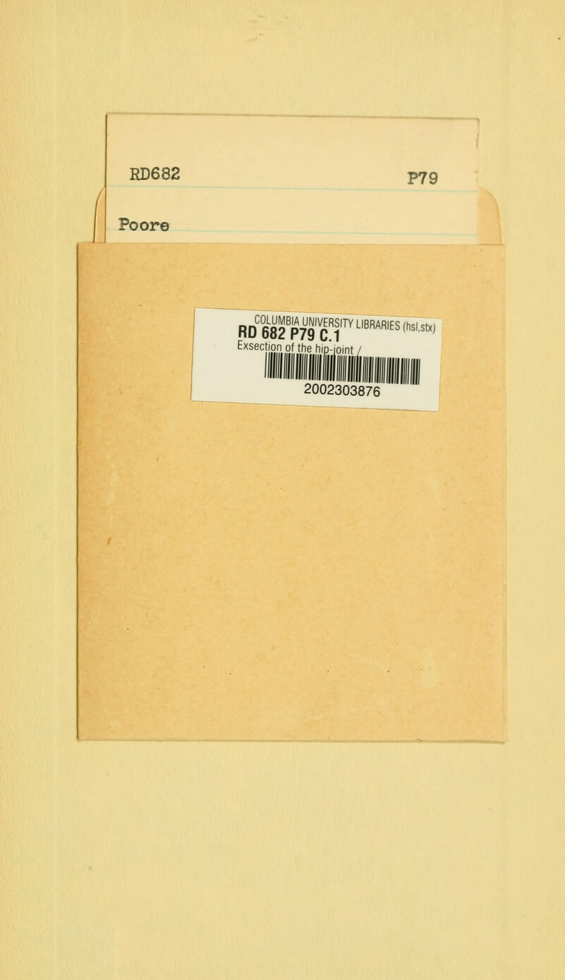 RD682 P79 Poore Exsection of_the hip'ioint ' 2002303876