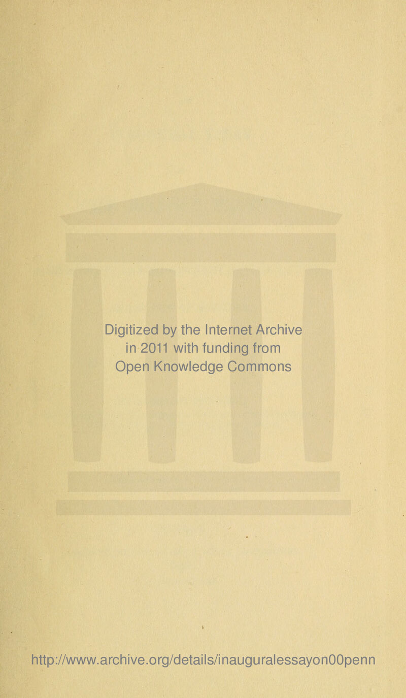 Digitized by the Internet Archive in 2011 with funding from Open Knowledge Commons http://www.archive.org/details/inauguralessayonOOpenn