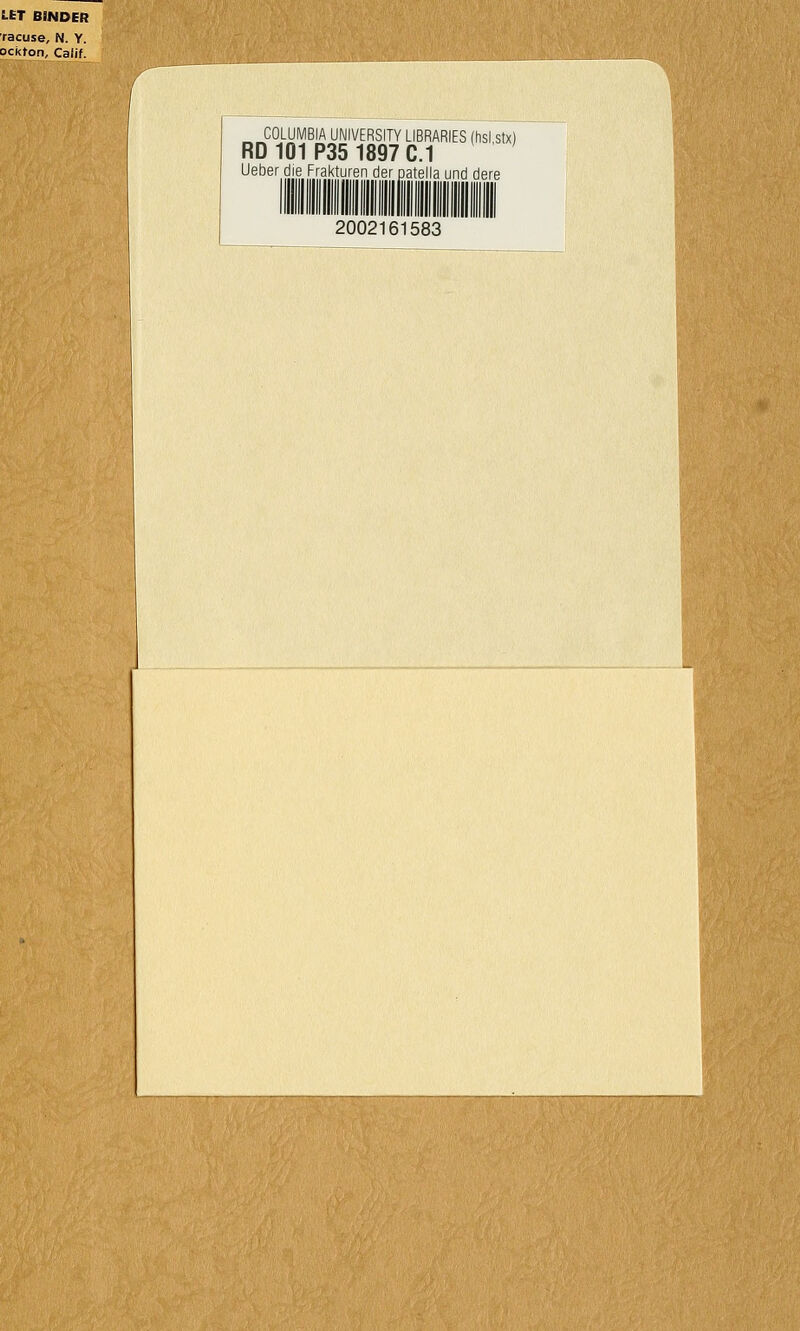 LET BINDER ■racuse, N. Y. ockton, Calif. ^ COLUMBIA UNIVERSITY LIBRARIES (hsl stx) RD 101 P35 1897 C.1 Ueber die Frakturen der patella und dere 2002161583