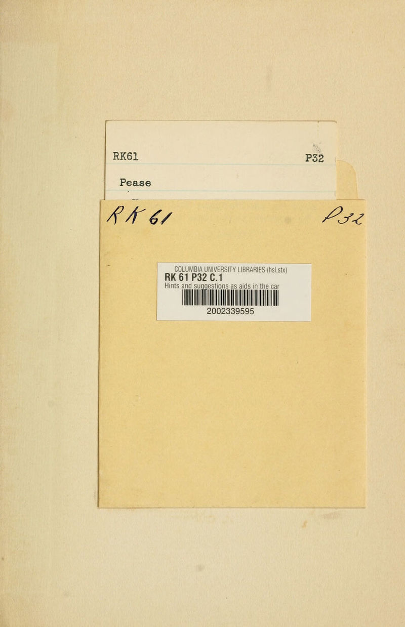 RK61 Pease P32 ^^^ COLUMBIA UNIVERSITY LIBRARIES (hsi.stx) RK61P32C.1 Hints and suggestions as aids in the car 2002339595