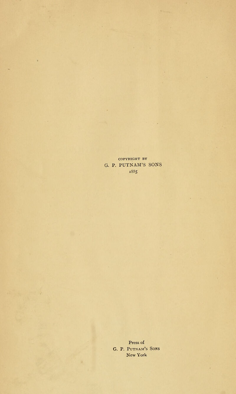 COPYRIGHT BY P. PUTNAM'S SONS Press o£ G. P. Putnam's Sons New York