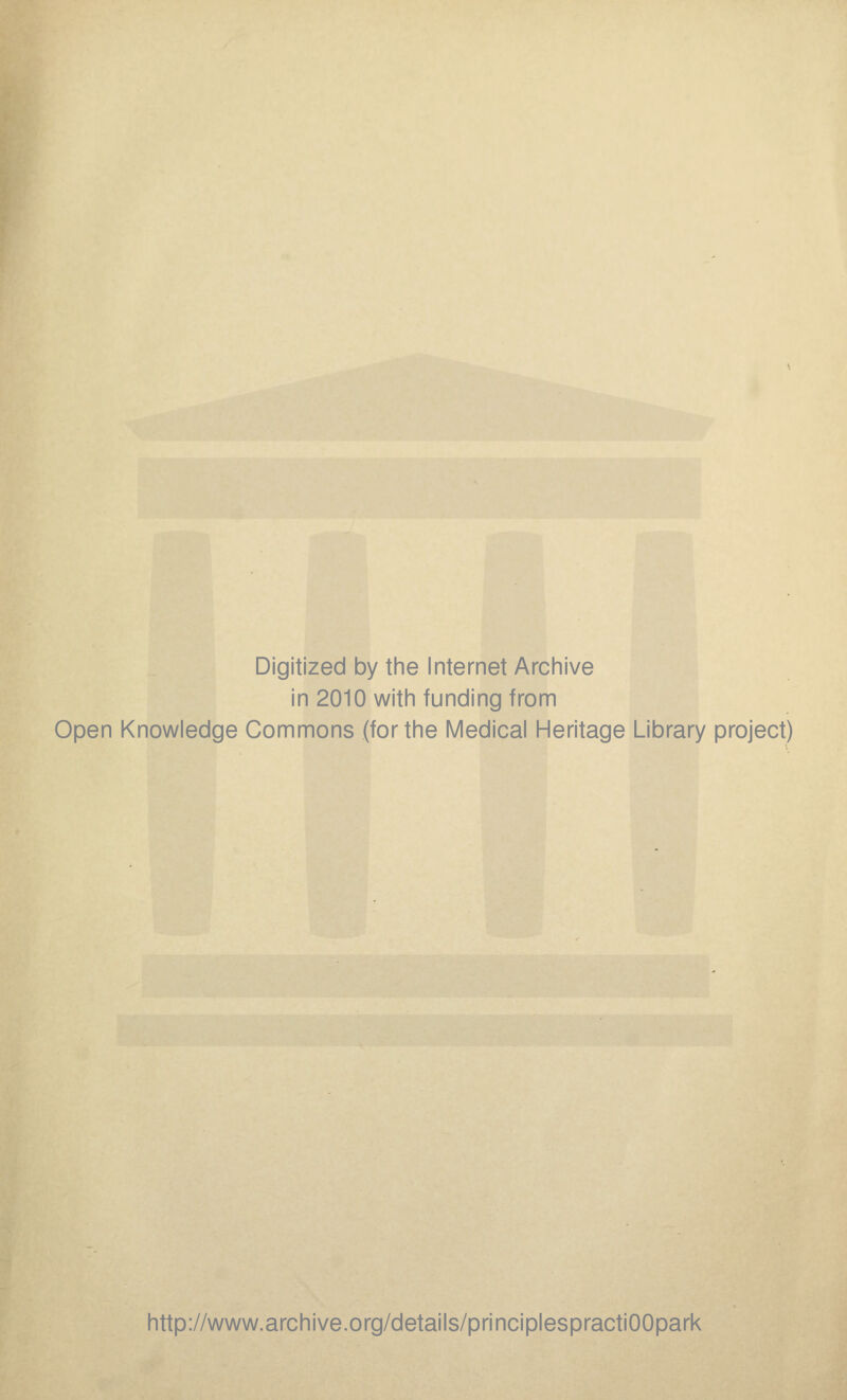 Digitized by tine Internet Arciiive in 2010 witii funding from Open Knowledge Commons (for the Medical Heritage Library project) http://www.archive.org/details/principlespractiOOpark