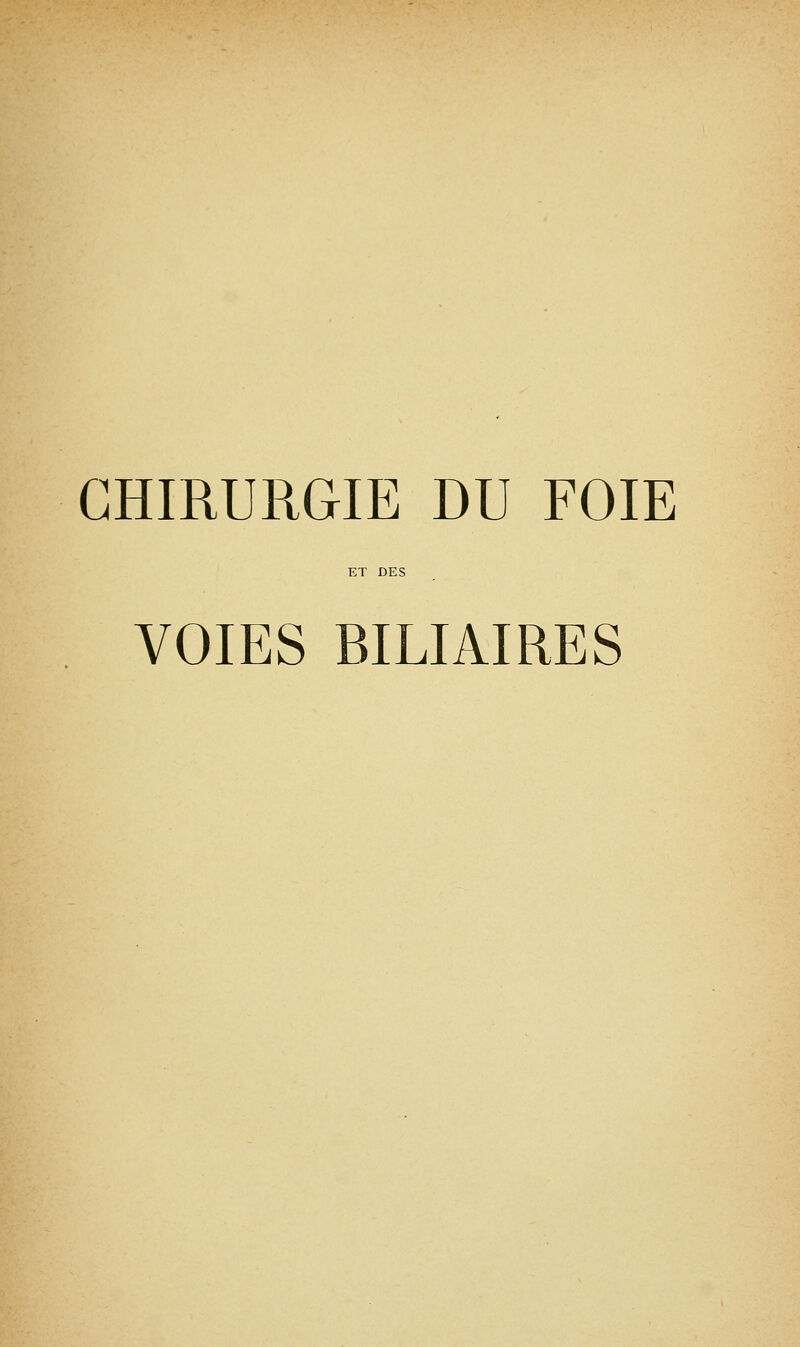 CHIRURGIE DU FOIE ET DES VOIES BILIAIRES