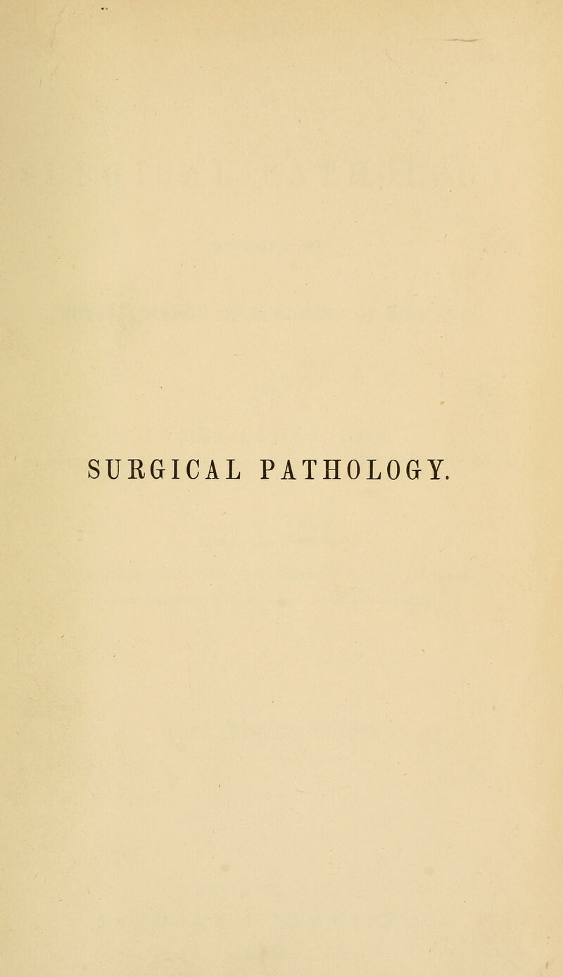 SURGICAL PATHOLOGY.