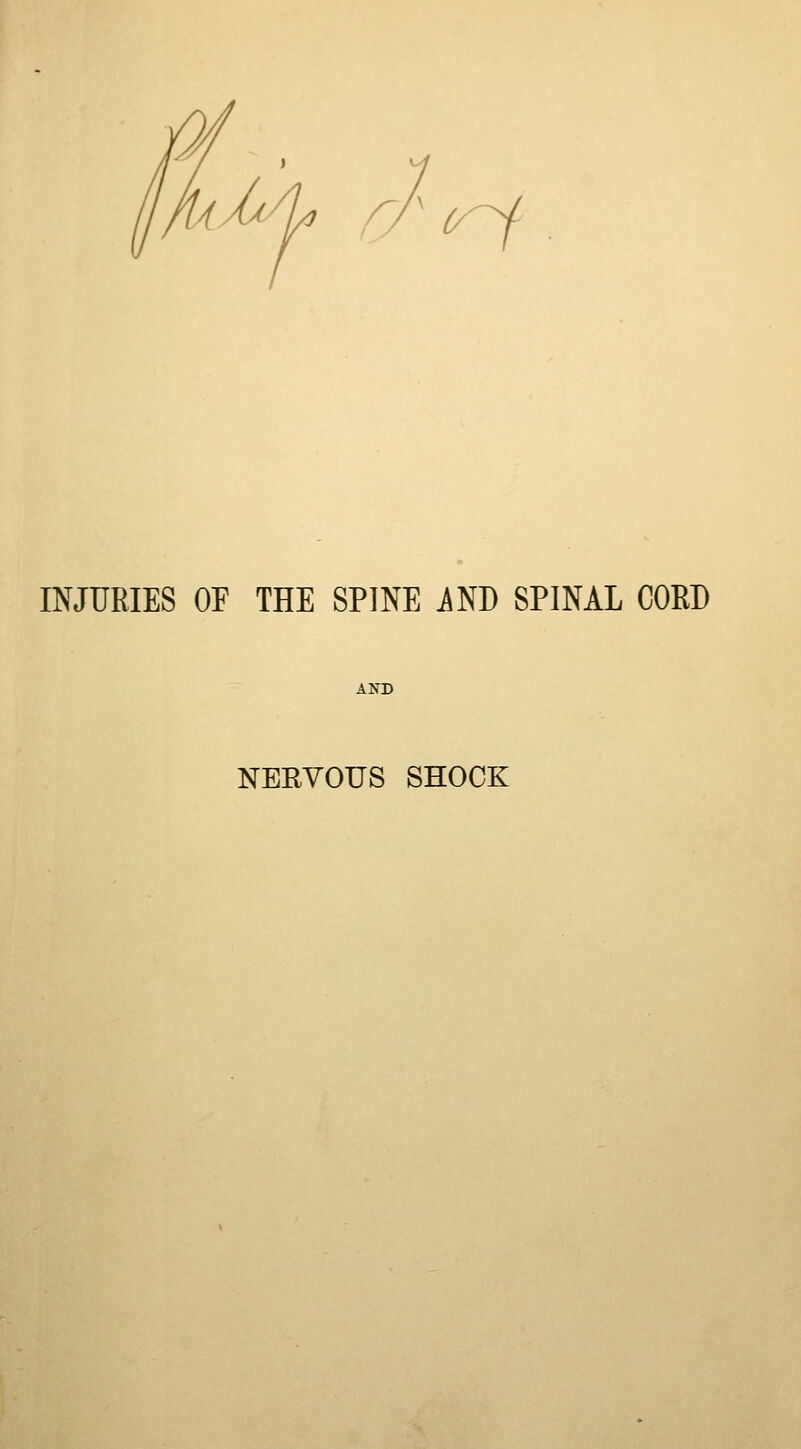 AA^ INJURIES OF THE SPINE iND SPINAL CORD AND NERVOUS SHOCK