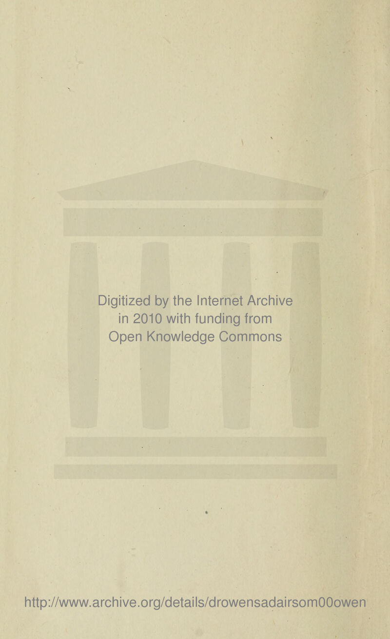 Digitized by the Internet Archive in 2010 with funding from Open Knowledge Commons http://www.archive.org/details/drowensadairsomOOowen