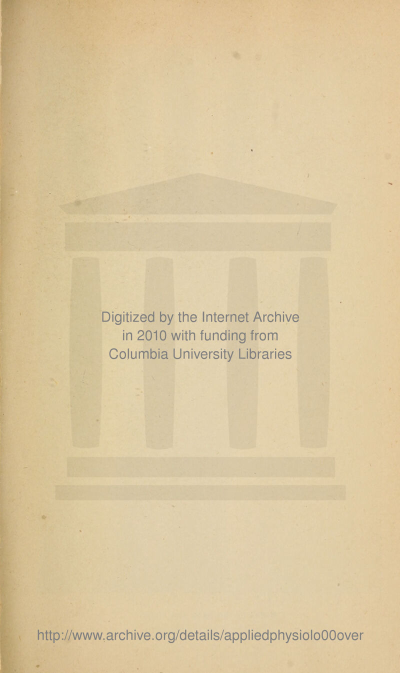 Digitized by the Internet Archive in 2010 with funding from Columbia University Libraries http://www.archive.org/details/appliedphysioloOOover