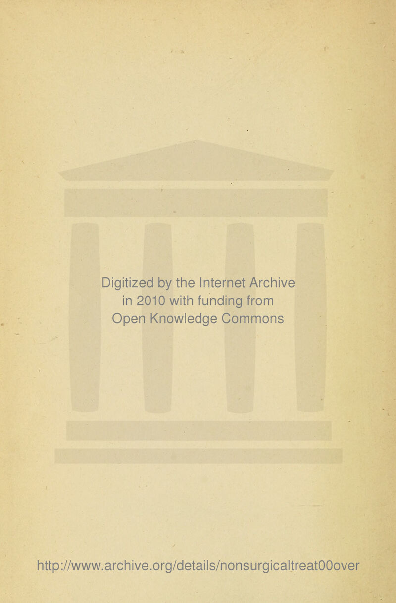 Digitized by the Internet Arciiive in 2010 with funding from Open Knowledge Commons http://www.archive.org/details/nonsurgicaltreatOOover