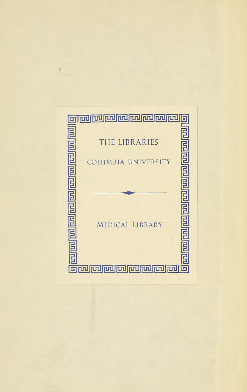 [g|[if]jfüüparnJT]ffügfrüg i m i ü i i THE LIBRARIES 1 1 COLUMBIA UNIVERSITY H 1 1 '^ i i ij Medical Library Ü EiruTJffüil[iirii|pjii|]üi]frui][[ij^ i i