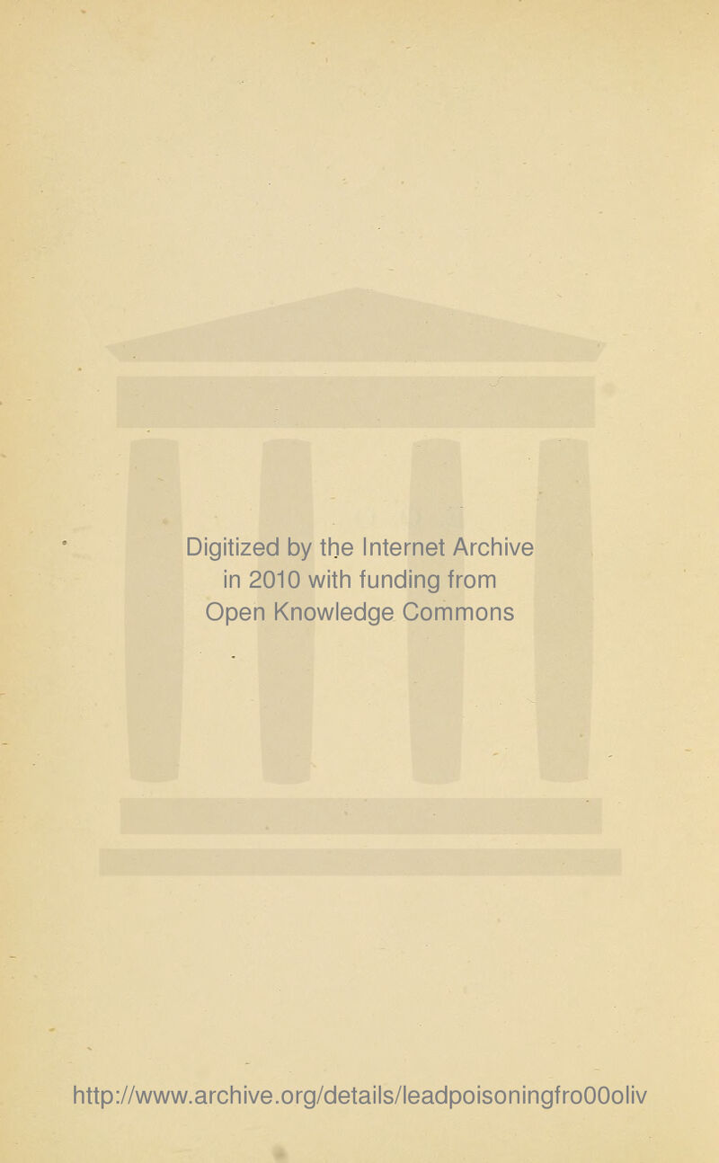 Digitized by the Internet Archive in 2010 with funding from Open Knowledge Commons http://www.archive.org/details/leadpoisoningfroOOoliv