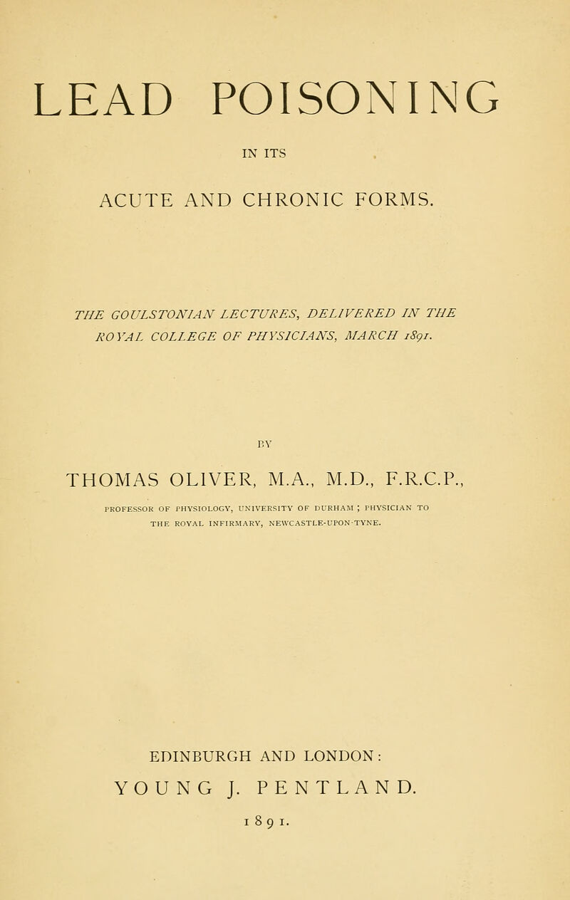 IN ITS ACUTE AND CHRONIC FORMS. THE GOULSTONIAN LECTURES, DELIVERED IN THE ROYAL COLLEGE OF PHYSICLANS, MARCH iSgi. BY THOMAS OLIVER, M.A., M.D., F.R.C.P., PROFESSOR OF PHYSIOLOGY, UNIVERSITY OF DURHAM ; PHYSICIAN TO THE ROYAL INFIRMARY, NEWCASTLE-UPONTYNE. EDINBURGH AND LONDON: YOUNG J. PENTLAND.