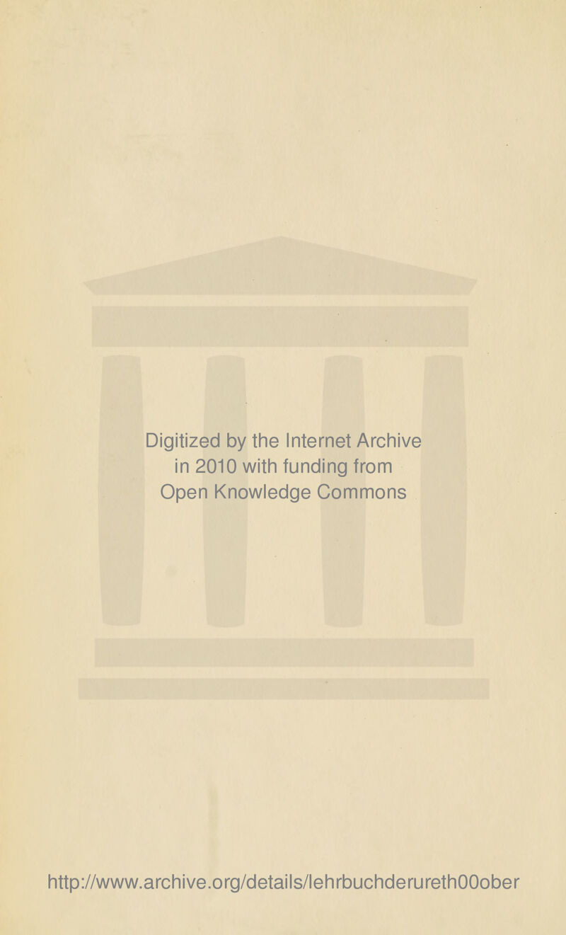 Digitized by the Internet Archive in 2010 with funding from Open Knowledge Commons http://www.archive.org/details/lehrbuchderurethOOober