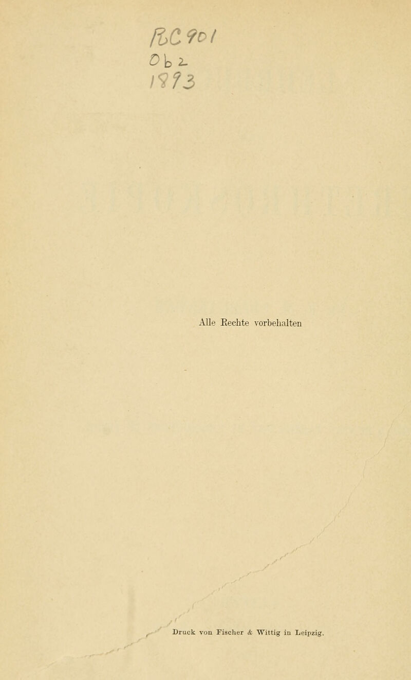 na 9oi I?f3 Alle Beckte vorbehalten Druck von Fischer & Wittig iu Leipzig.