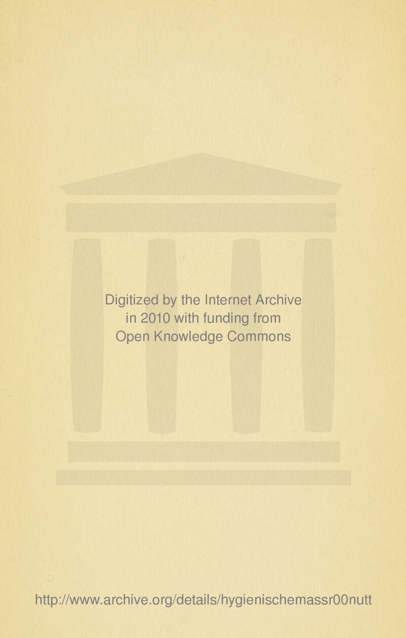 Digitized by the Internet Archive in 2010 with funding from Open Knowledge Commons http://www.archive.org/details/hygienischemassrOOnutt