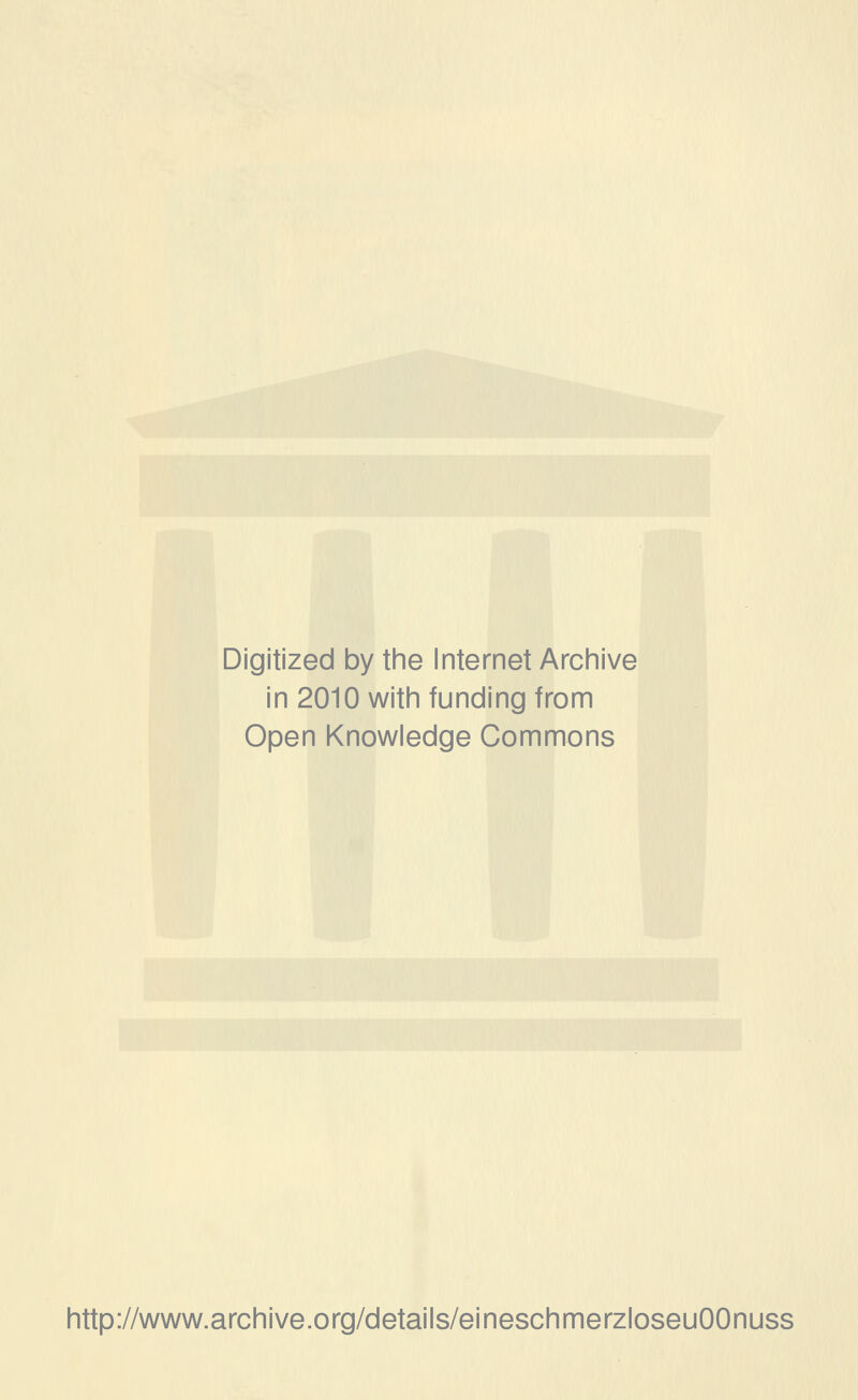 Digitized by the Internet Archive in 2010 with funding from Open Knowledge Commons http://www.archive.org/details/eineschmerzloseuOOnuss