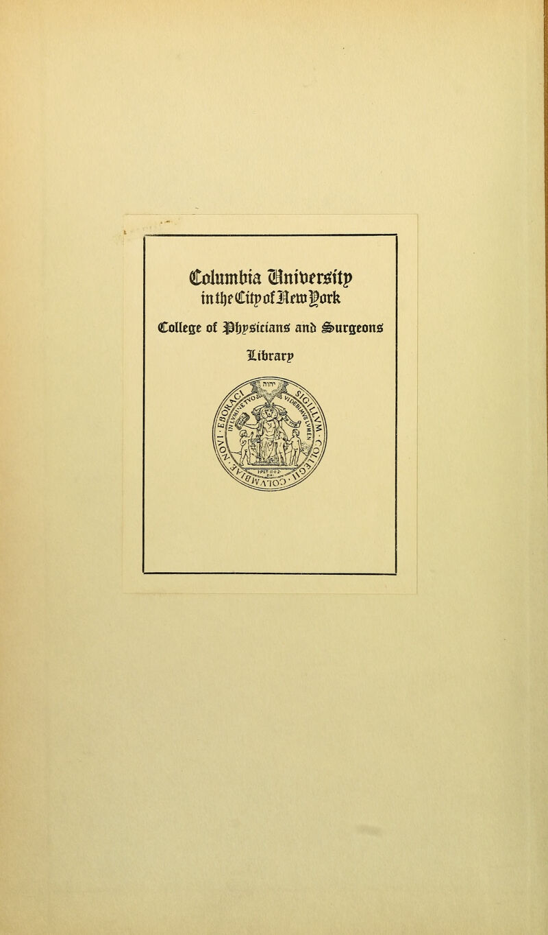 Columlîta 53nîtîem'tp intlieCîtpoflfttîgork Collège of ^ïjpôîcîanss anh â)urseons JLihvarp