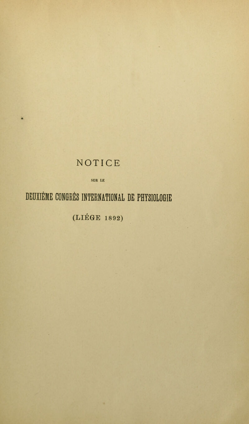 NOTICE SUR LE DEUXIÈME CONGRÈS INTERNATIONAL DE PHYSIOLOGIE (LIÉSE 1892)