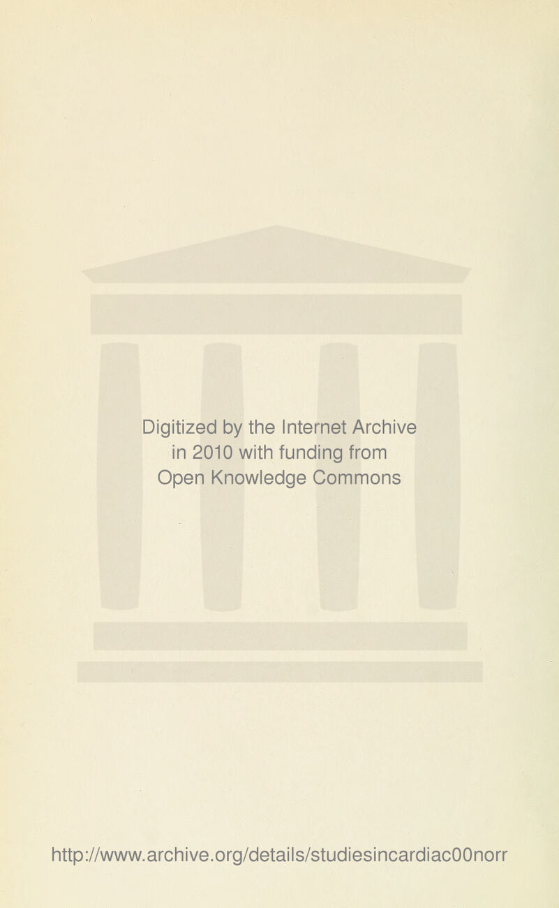 Digitized by the Internet Archive in 2010 with funding from Open Knowledge Commons http://www.archive.org/details/studiesincardiacOOnorr