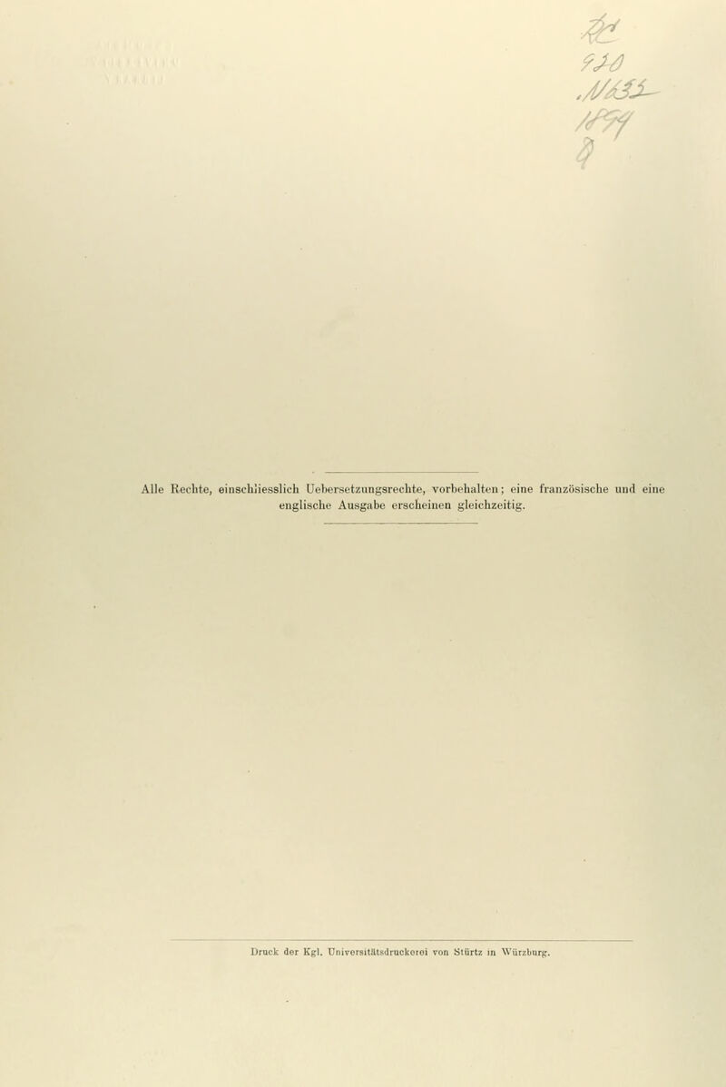 Alle Rechte, einscliiiesslich Uebersetzungsrechte, vorbehalten; eine französische und eine englische Ausgabe erscheinen gleichzeitig. Druck der Kgl. Universitätsdruckorei von Stürtz m Würzburp.