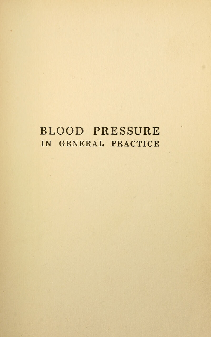 BLOOD PRESSURE IN GENERAL PRACTICE